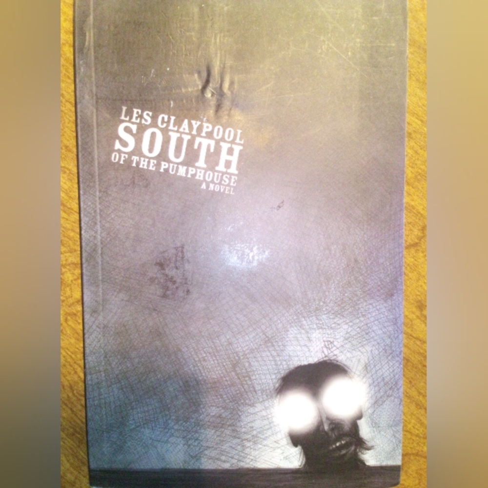 Les Claypool South Of The Pumphouse A  Novel 2006 Paperback